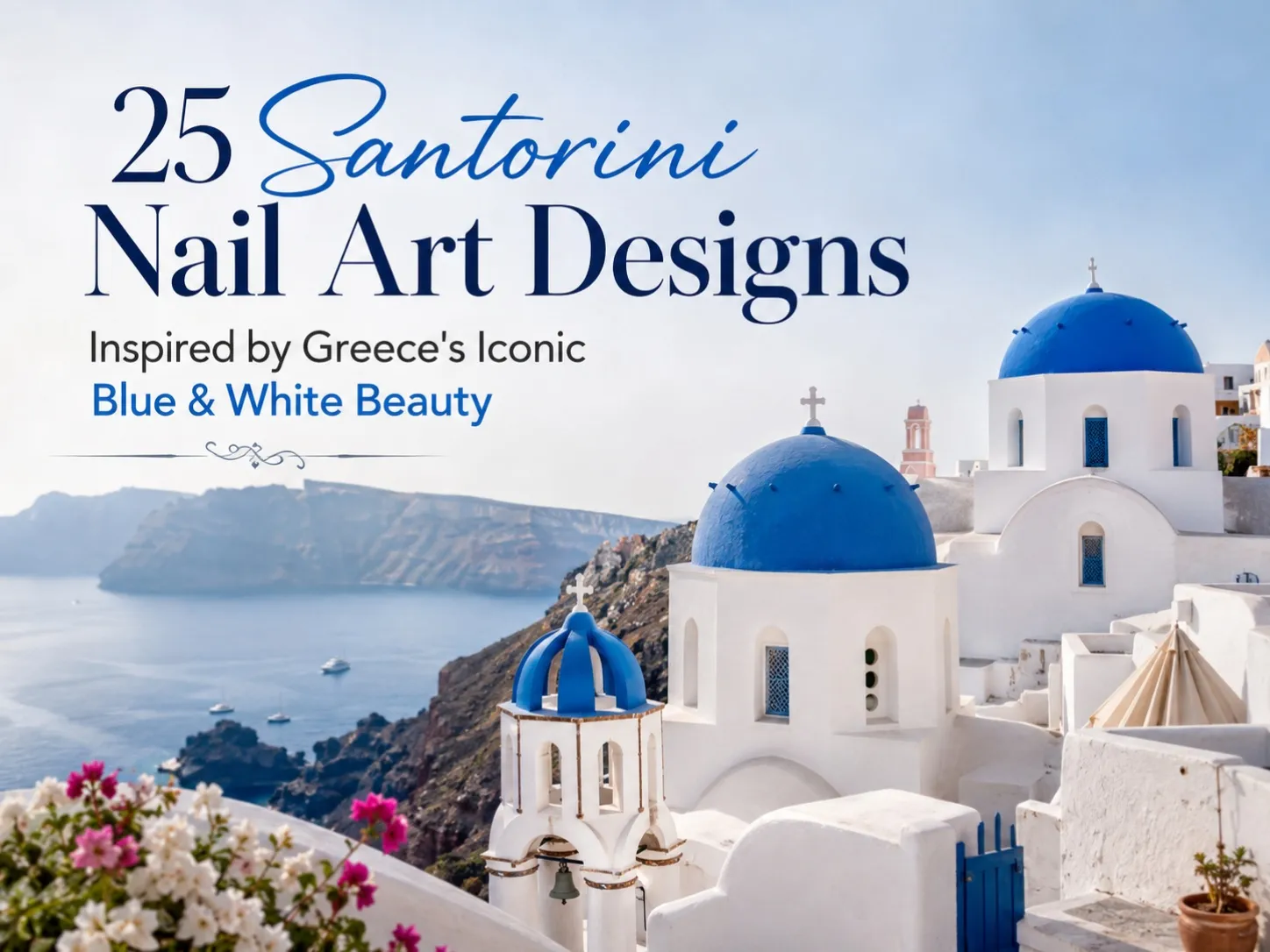 25 Santorini Nail Art Designs Inspired by Greece's Iconic Blue & White Beauty